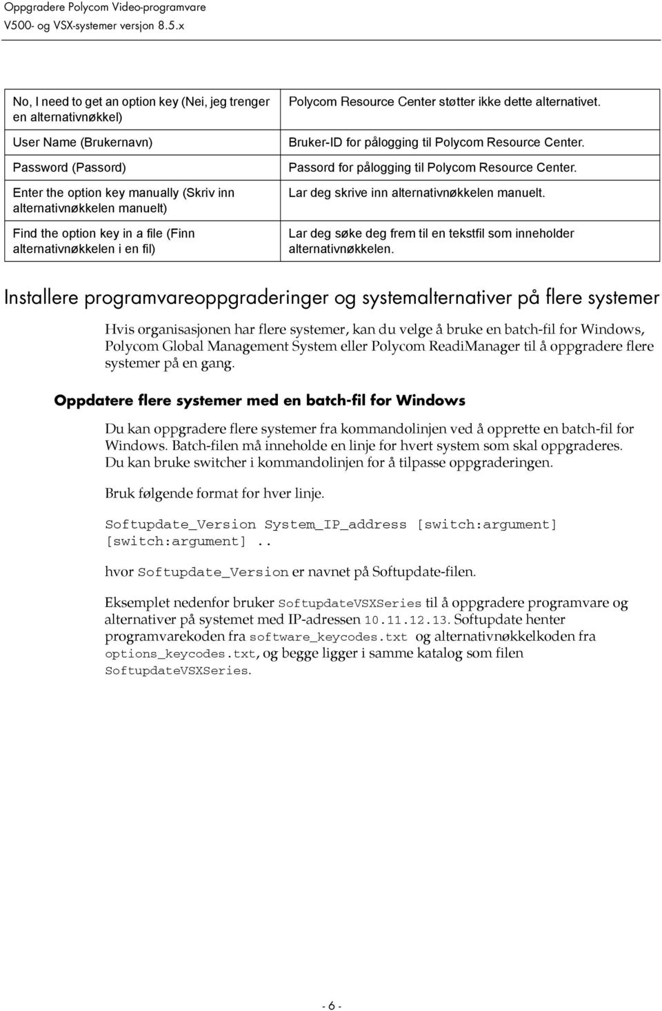 Passord for pålogging til Polycom Resource Center. Lar deg skrive inn alternativnøkkelen manuelt. Lar deg søke deg frem til en tekstfil som inneholder alternativnøkkelen.