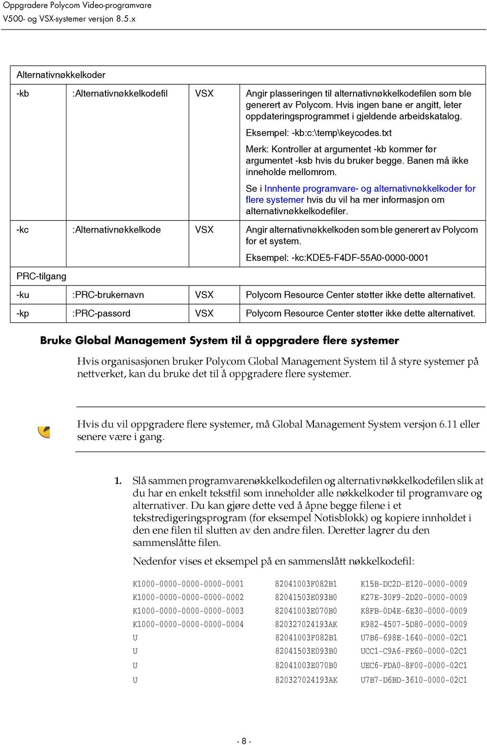 txt Merk: Kontroller at argumentet -kb kommer før argumentet -ksb hvis du bruker begge. Banen må ikke inneholde mellomrom.