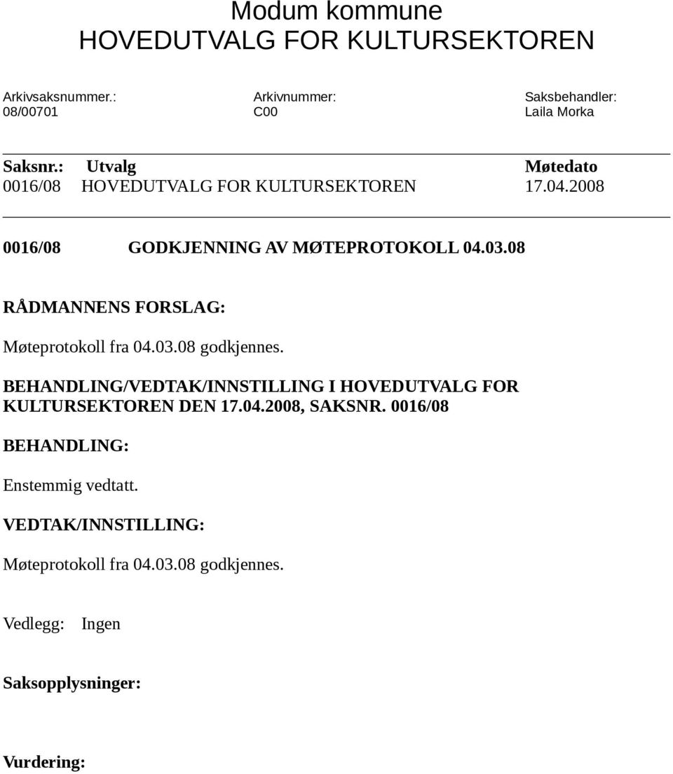 BEHANDLING/VEDTAK/INNSTILLING I HOVEDUTVALG FOR KULTURSEKTOREN DEN 17.04.2008, SAKSNR.