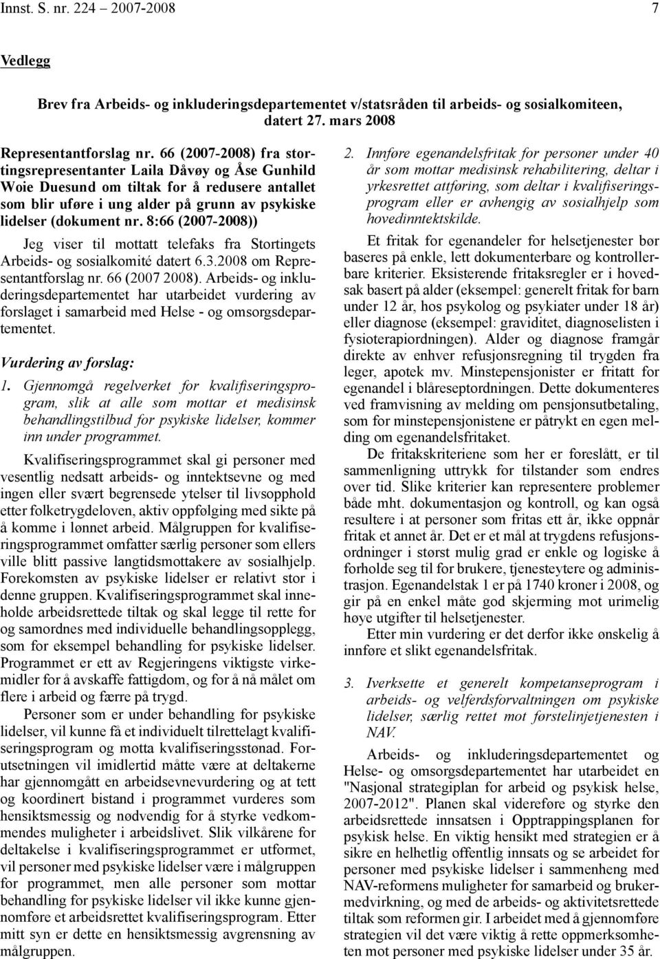 8:66 (2007-2008)) Jeg viser til mottatt telefaks fra Stortingets Arbeids- og sosialkomité datert 6.3.2008 om Representantforslag nr. 66 (2007 2008).