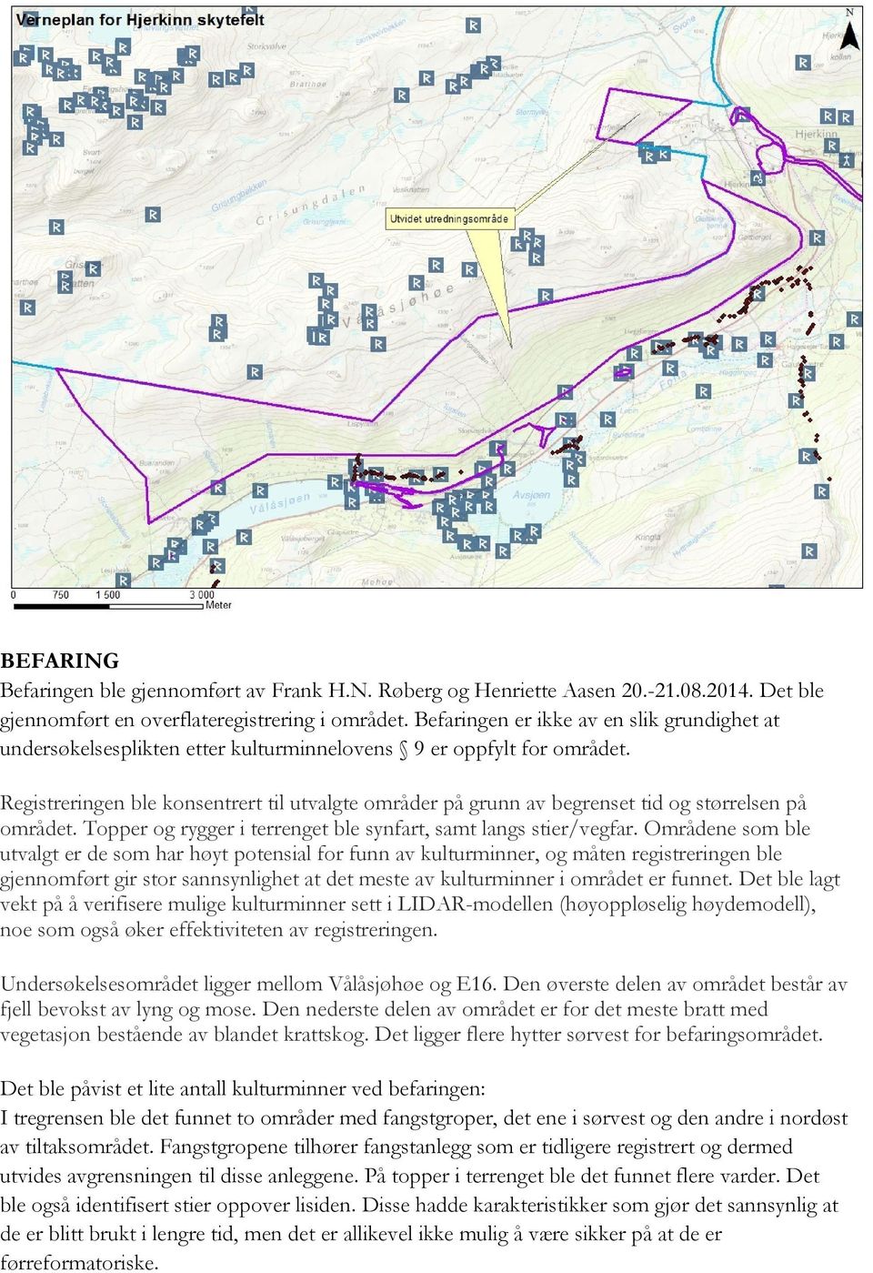 Registreringen ble konsentrert til utvalgte områder på grunn av begrenset tid og størrelsen på området. Topper og rygger i terrenget ble synfart, samt langs stier/vegfar.