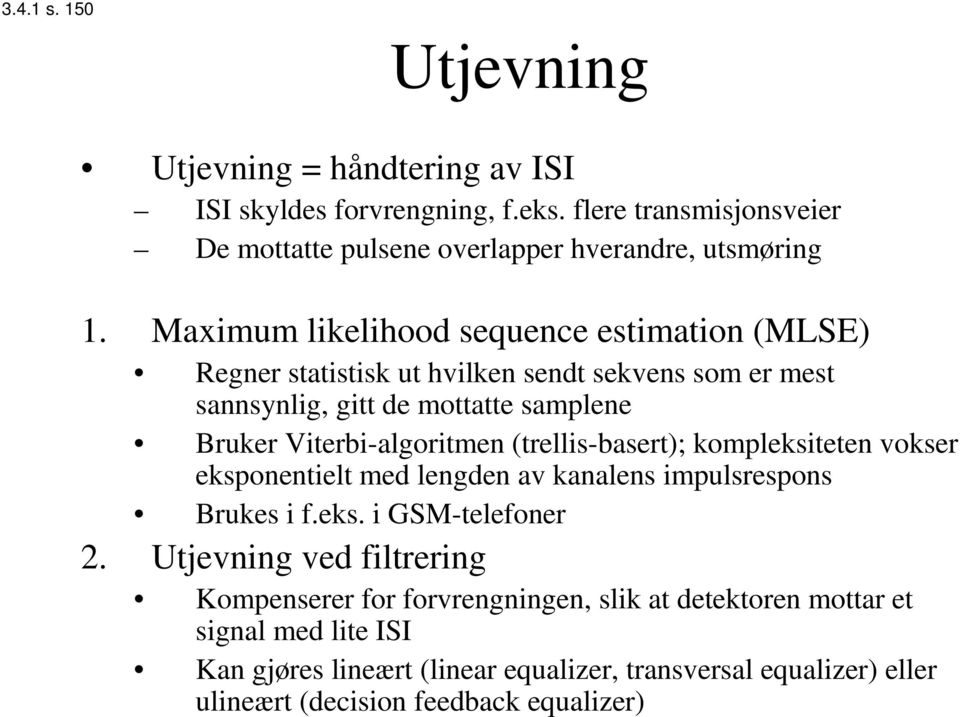 (trellis-basert); kompleksiteten vokser eksponentielt med lengden av kanalens impulsrespons Brukes i f.eks. i GSM-telefoner 2.