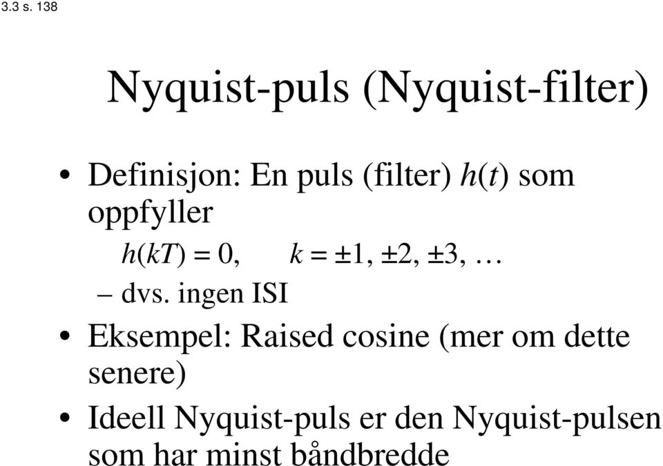 (filter) h(t) som oppfyller h(kt) = 0, k = ±1, ±2, ±3, dvs.