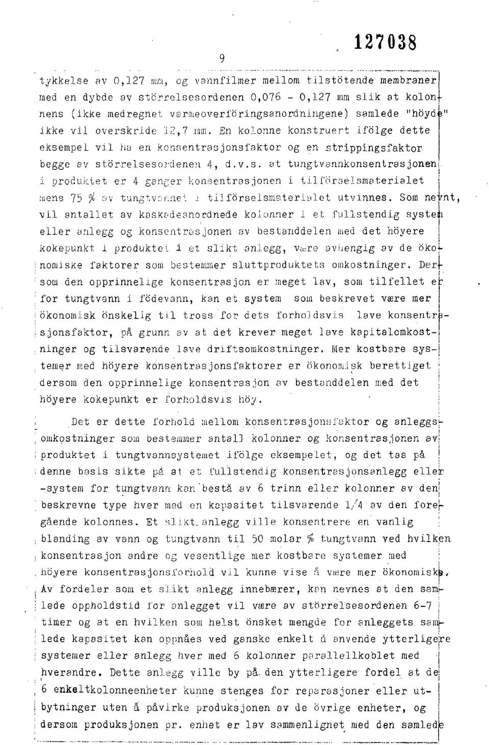 Som nevnt, vl antallet av koskadeanordnede kolonner et fullstendg system eller anlegg og konsentrasjonen av bestanddelen med det hoyere kokepunkt produktet et slkt anlegg, Vta,re avhengg av de bkof ;