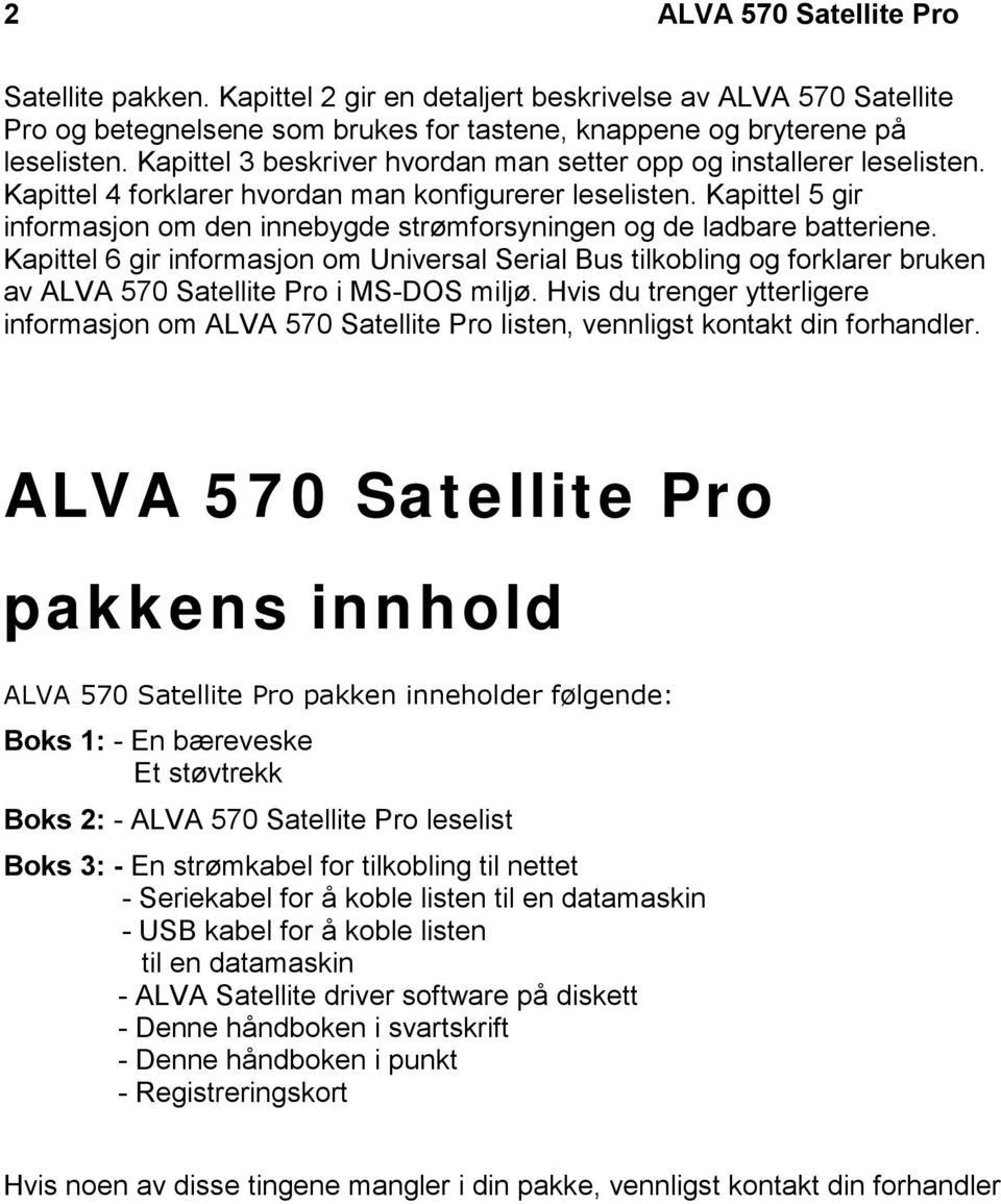 Kapittel 5 gir informasjon om den innebygde strømforsyningen og de ladbare batteriene.