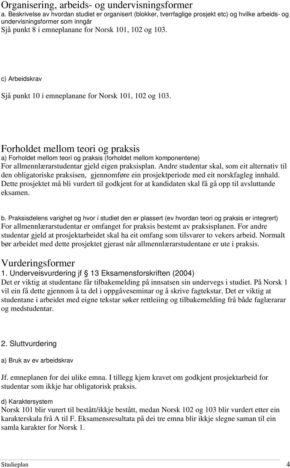 c) Arbeidskrav Sjå punkt 10 i emneplanane for Norsk 101, 102 og 103.