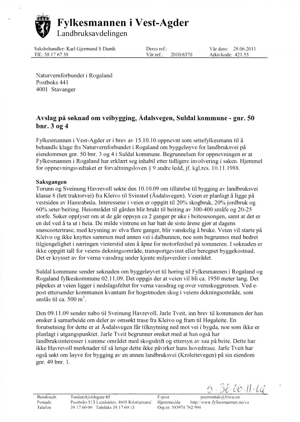 10 oppnevnt som settefylkesmann til å behandle klage fra Naturvernforbundet i Rogaland om byggeløyve for landbruksvei på eiendommen gnr. 50 bnr. 3 og 4 i Suldal kommune.