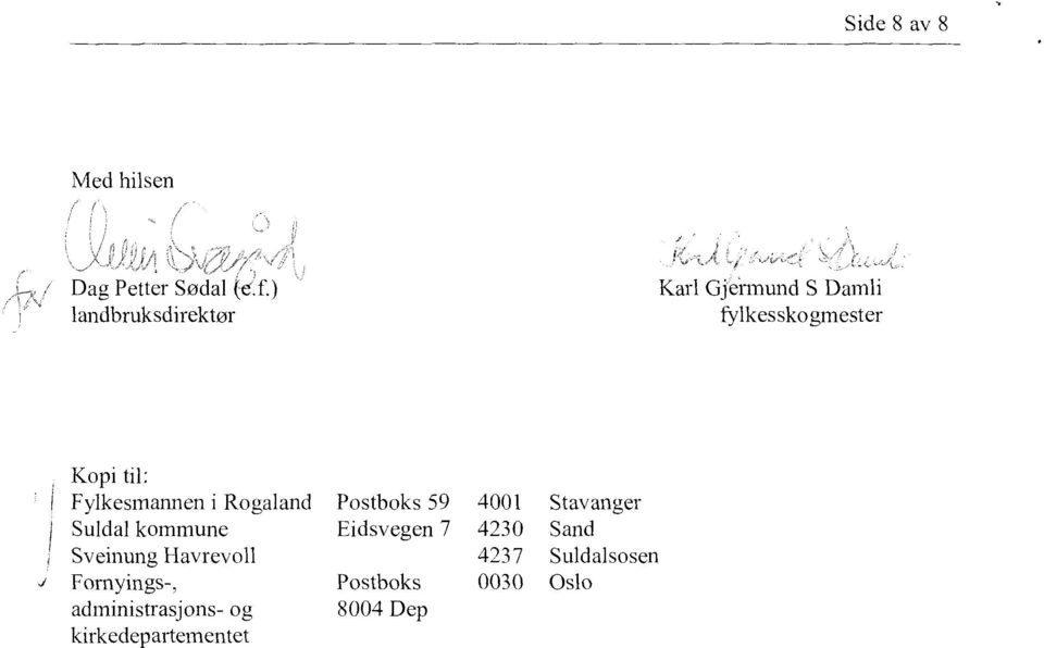 Fylkesmannen i Rogaland Postboks 59 4001 Stavanger Suldal kommune Eidsvegen 7