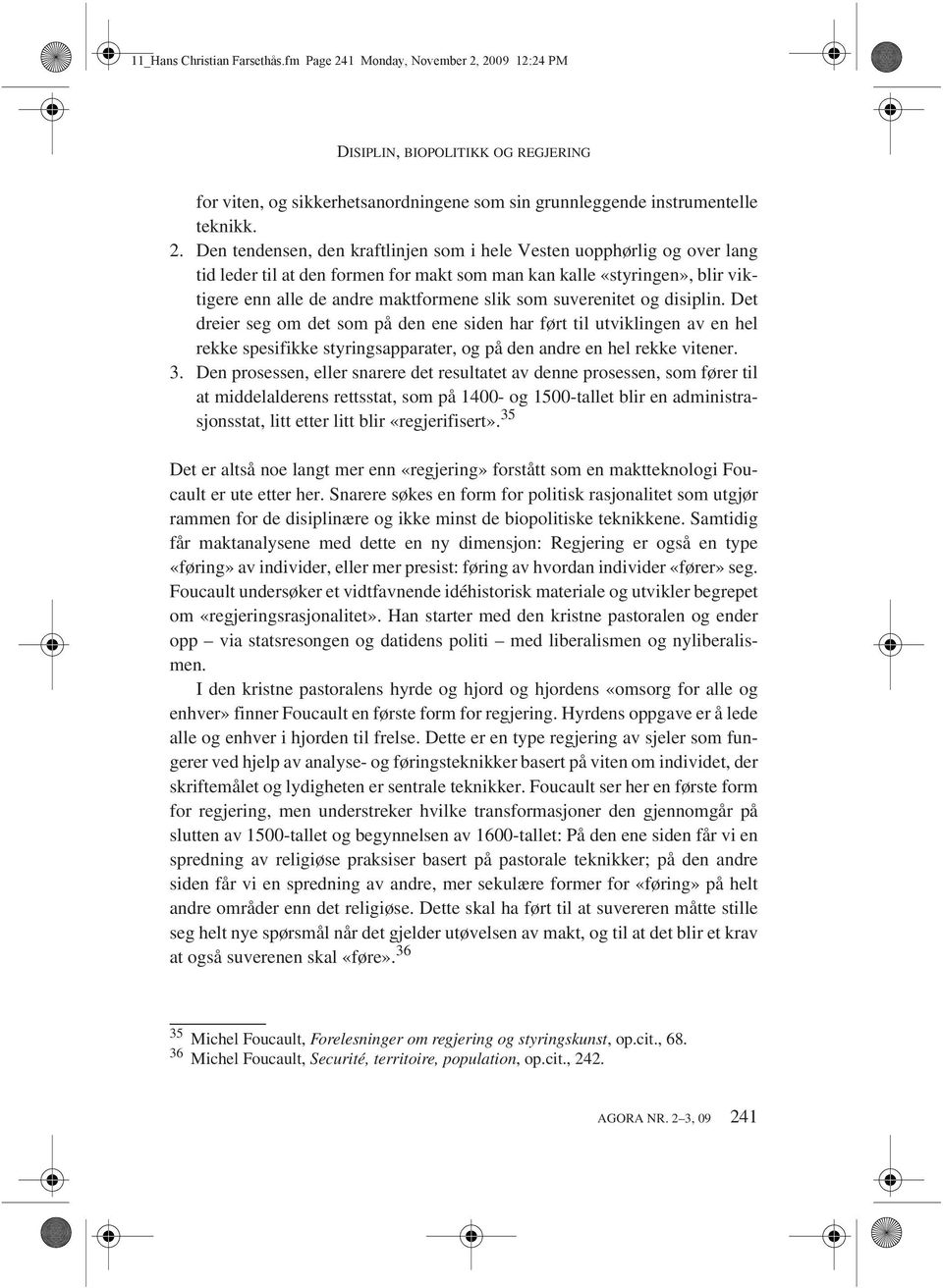 2009 12:24 PM DISIPLIN, BIOPOLITIKK OG REGJERING for viten, og sikkerhetsanordningene som sin grunnleggende instrumentelle teknikk. 2.