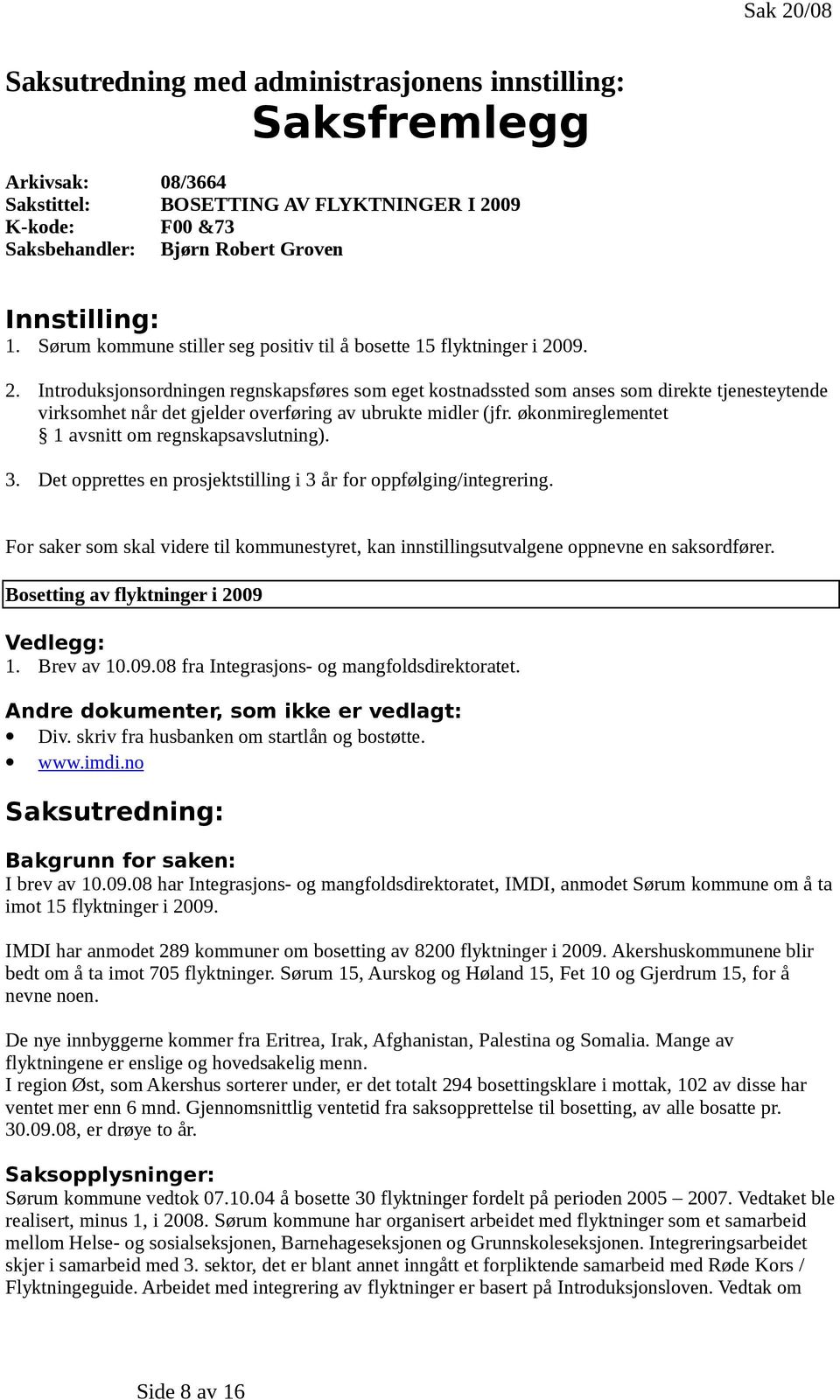 09. 2. Intrduksjnsrdningen regnskapsføres sm eget kstnadssted sm anses sm direkte tjenesteytende virksmhet når det gjelder verføring av ubrukte midler (jfr.