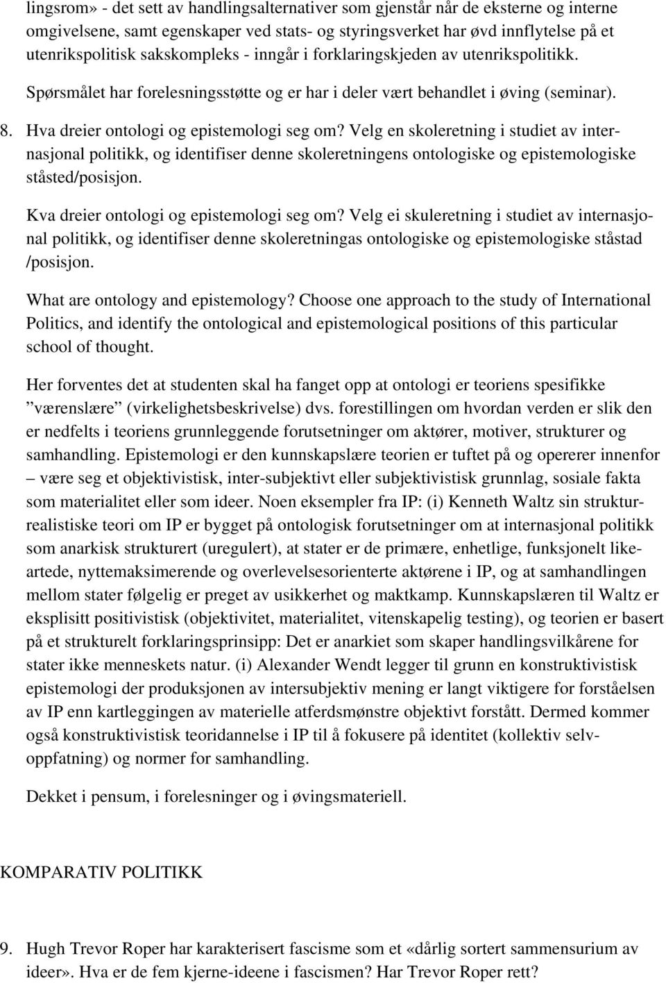 Velg en skoleretning i studiet av internasjonal politikk, og identifiser denne skoleretningens ontologiske og epistemologiske ståsted/posisjon. Kva dreier ontologi og epistemologi seg om?