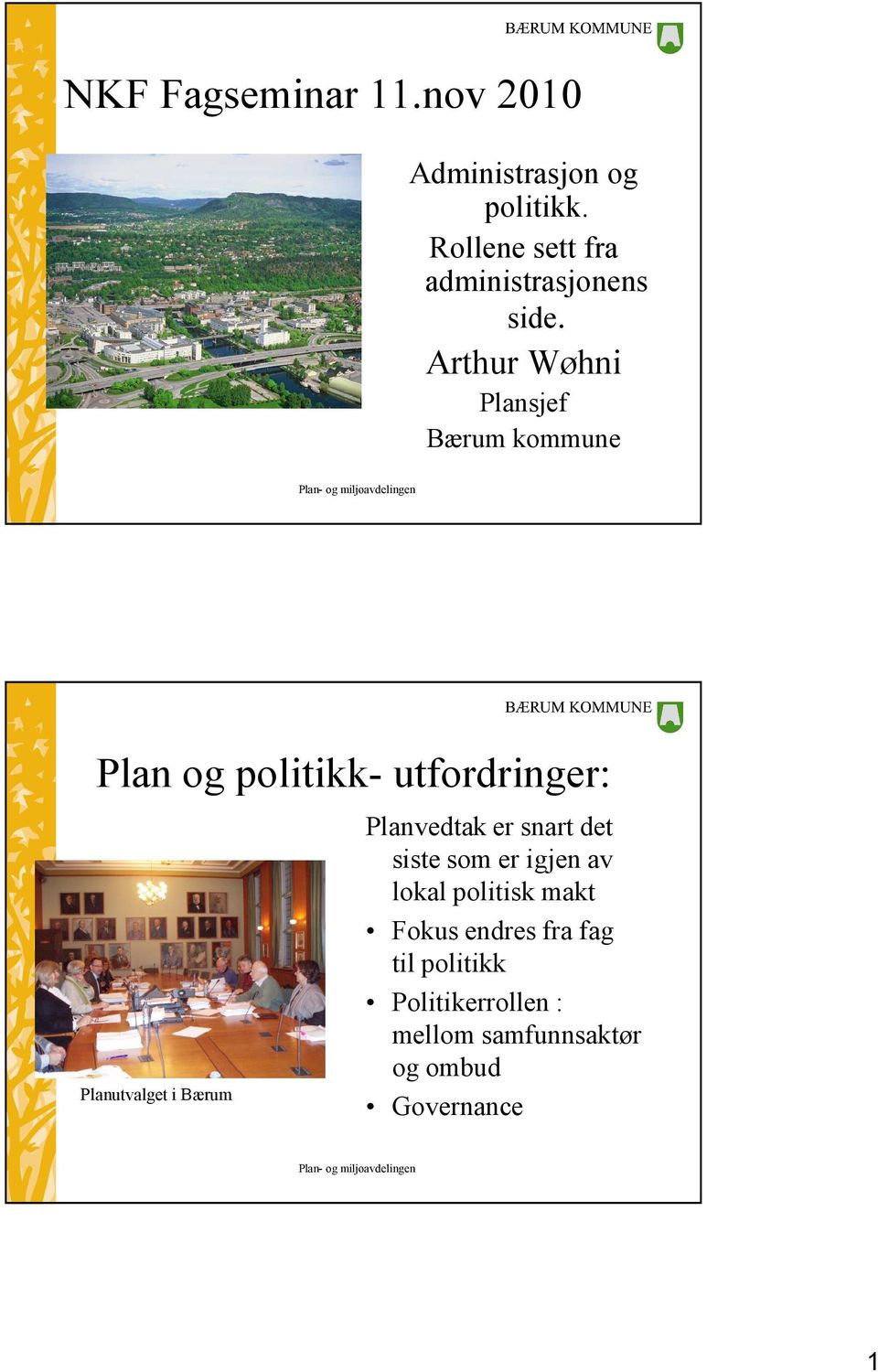Arthur Wøhni Plansjef Bærum kommune Plan og politikk- utfordringer: Planutvalget i