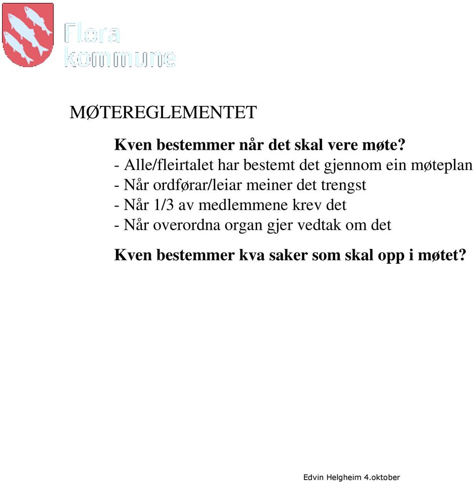 ordførar/leiar meiner det trengst - Når 1/3 av medlemmene krev det