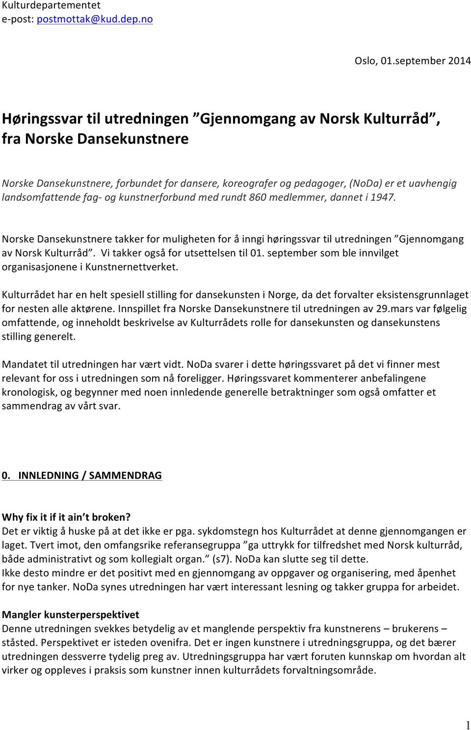 landsomfattende fag- og kunstnerforbund med rundt 860 medlemmer, dannet i 1947. Norske Dansekunstnere takker for muligheten for å inngi høringssvar til utredningen Gjennomgang av Norsk Kulturråd.