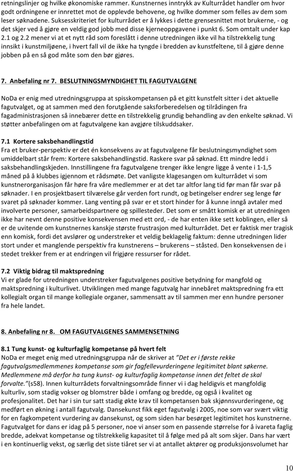 Suksesskriteriet for kulturrådet er å lykkes i dette grensesnittet mot brukerne, - og det skjer ved å gjøre en veldig god jobb med disse kjerneoppgavene i punkt 6. Som omtalt under kap 2.1 og 2.