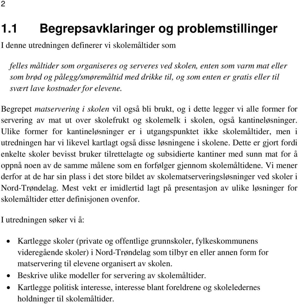 Begrepet matservering i skolen vil også bli brukt, og i dette legger vi alle former for servering av mat ut over skolefrukt og skolemelk i skolen, også kantineløsninger.