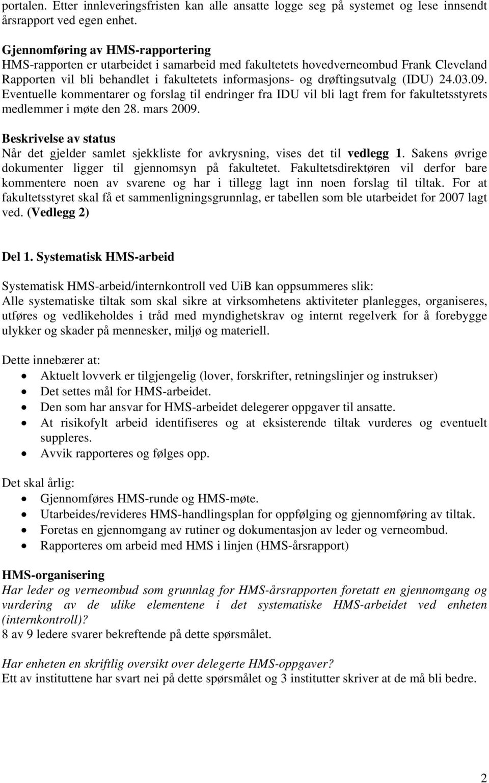 (IDU) 24.03.09. Eventuelle kommentarer og forslag til endringer fra IDU vil bli lagt frem for fakultetsstyrets medlemmer i møte den 28. mars 2009.