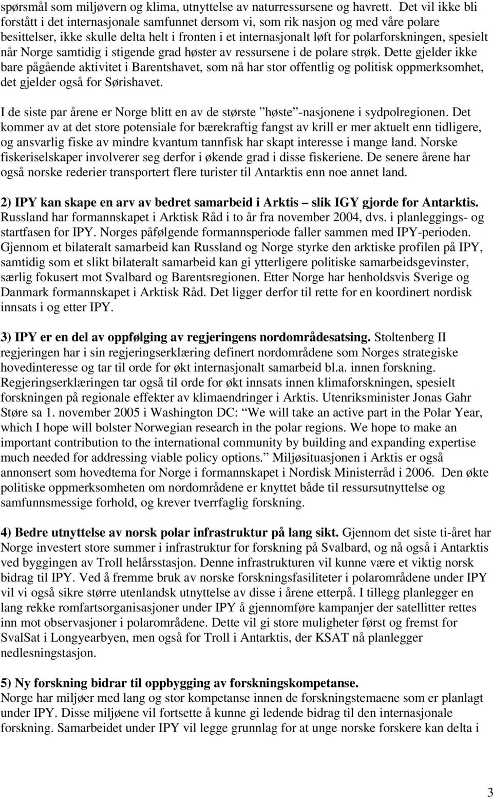 spesielt når Norge samtidig i stigende grad høster av ressursene i de polare strøk.