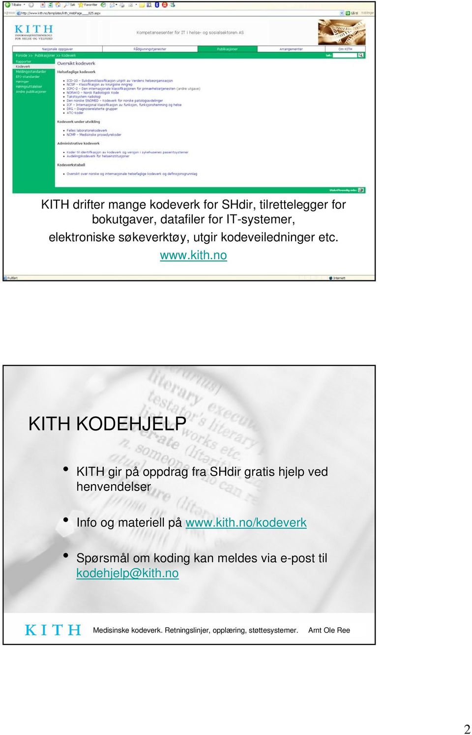 no KITH KODEHJELP KITH gir på oppdrag fra SHdir gratis hjelp ved henvendelser Info og