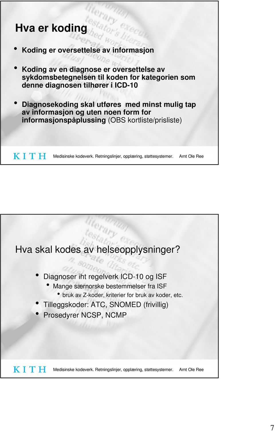 informasjonspåplussing (OBS kortliste/prisliste) Hva skal kodes av helseopplysninger?