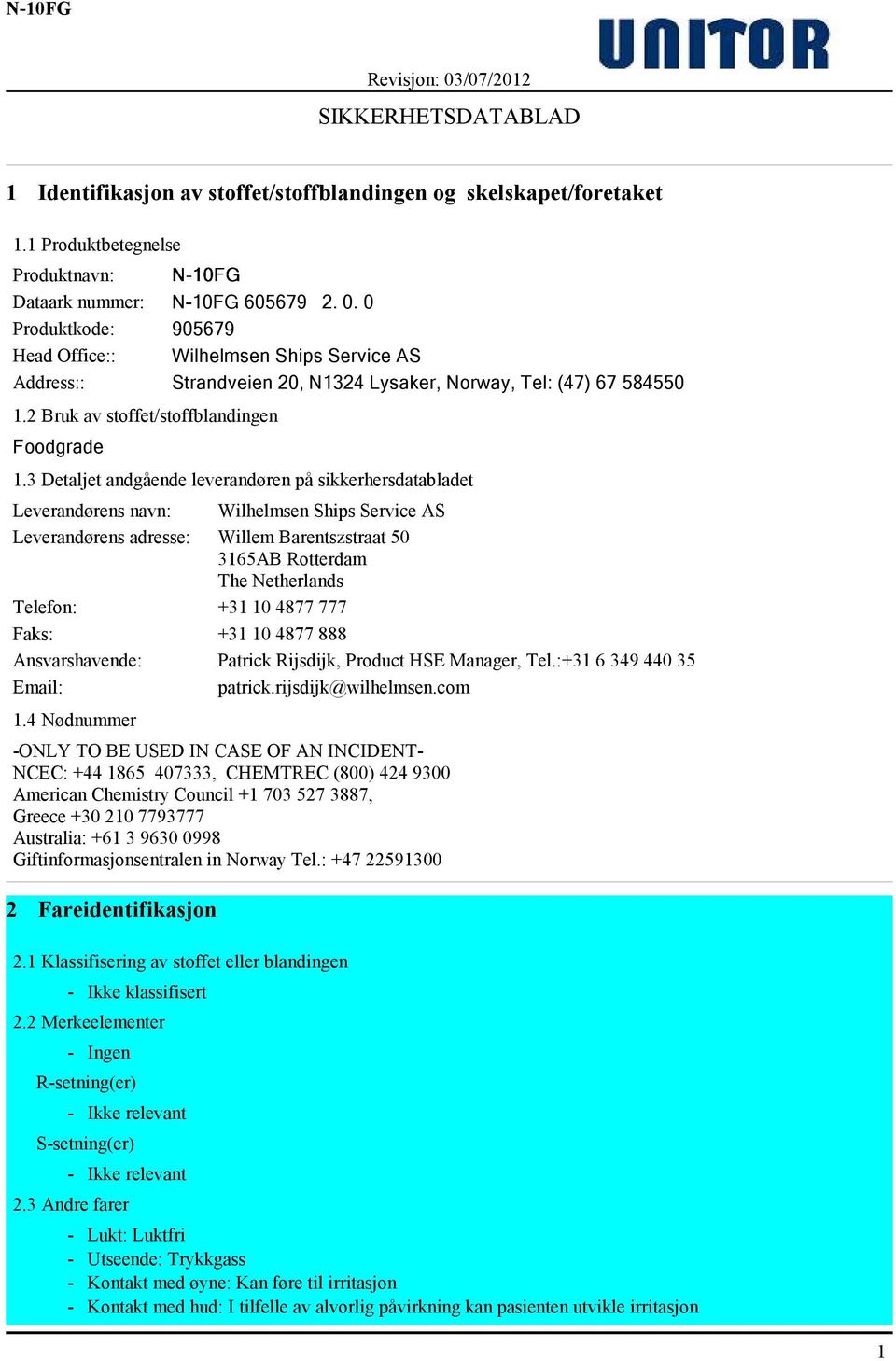 3 Detaljet andgående leverandøren på sikkerhersdatabladet Leverandørens navn: Wilhelmsen Ships Service AS Leverandørens adresse: Willem Barentszstraat 50 3165AB Rotterdam The Netherlands Telefon: +31