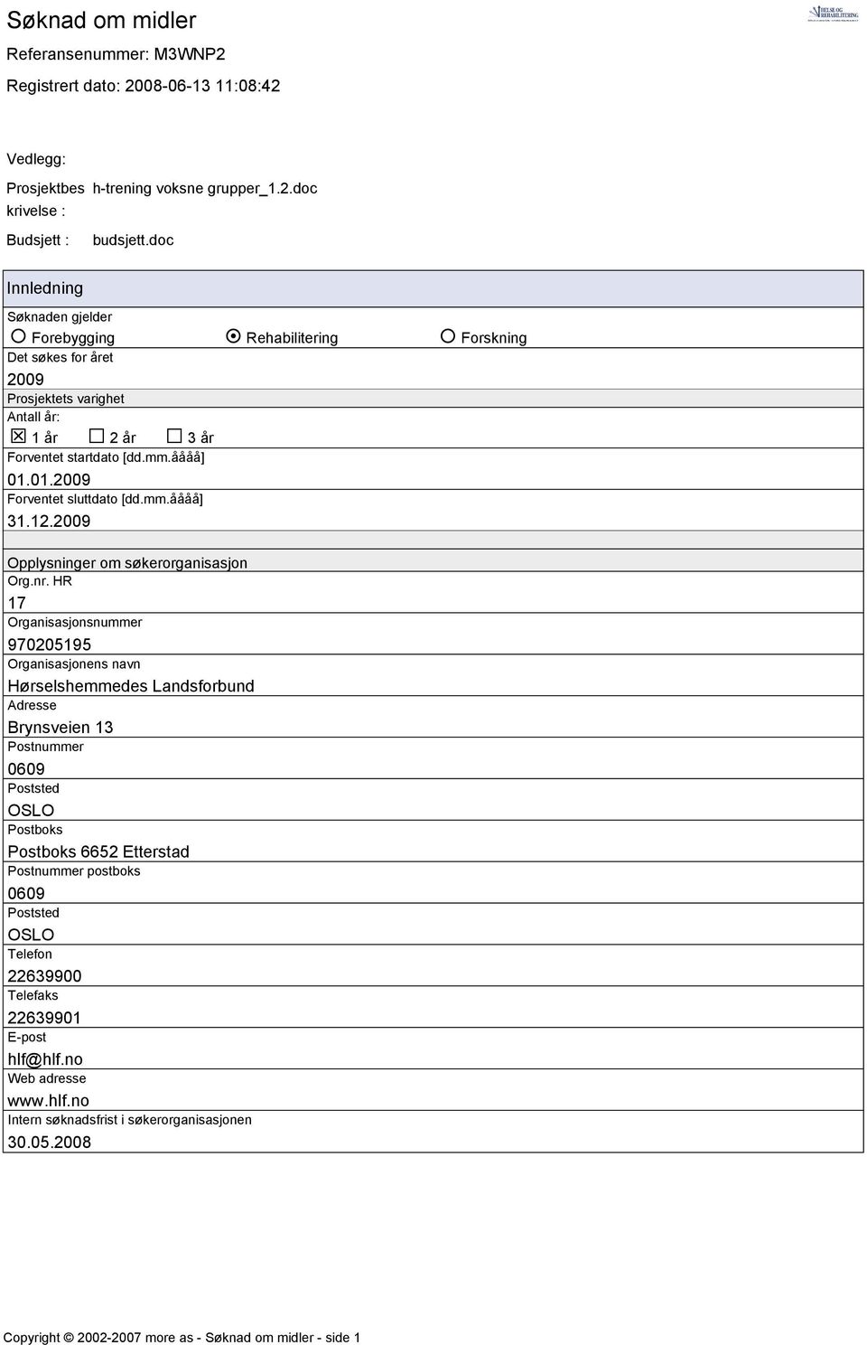 01.2009 Forventet sluttdato [dd.mm.åååå] 31.12.2009 Opplysninger om søkerorganisasjon Org.nr.