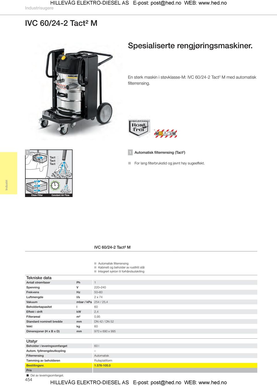 Clean Filter Constant Air Flow IVC 60/24-2 Tact² M L Automatisk fi lterrensing L Kabinett og beholder av rustfritt stål L Integrert syklon til forhåndsutskilling Tekniske data Antall strømfaser Ph 1