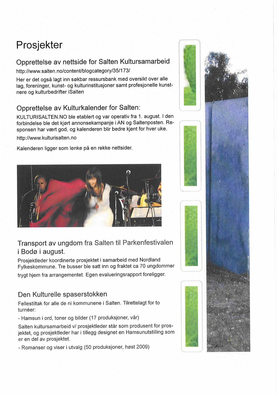 isalten Opprettelse av Kulturkalender for Salten: KULTURISALTEN.NO ble etablert og var operativ fra 1. august.