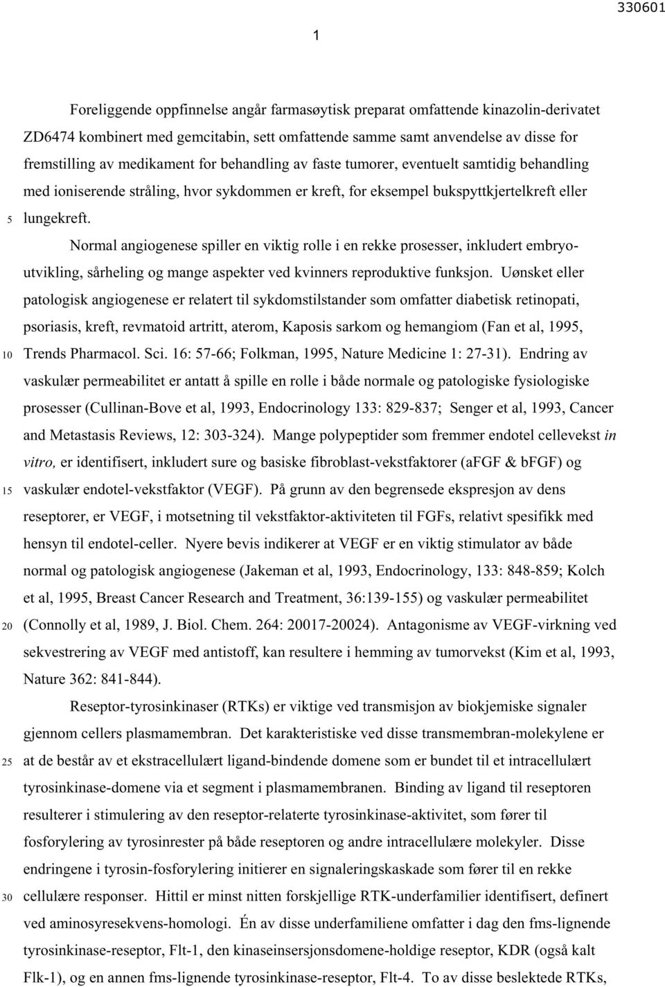 Normal angiogenese spiller en viktig rolle i en rekke prosesser, inkludert embryoutvikling, sårheling og mange aspekter ved kvinners reproduktive funksjon.