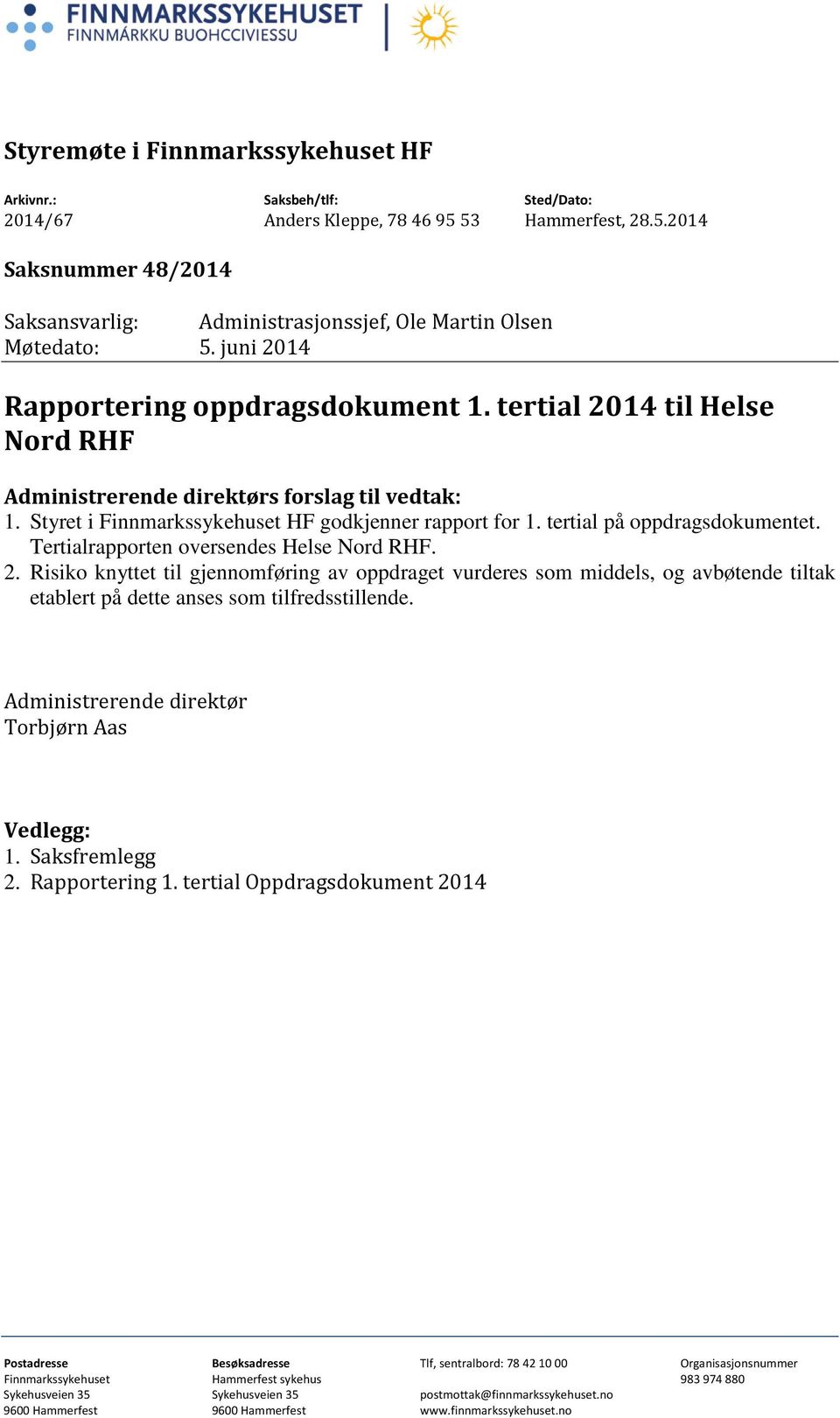 tertial på oppdragsdokumentet. Tertialrapporten oversendes Helse Nord RHF. 2.