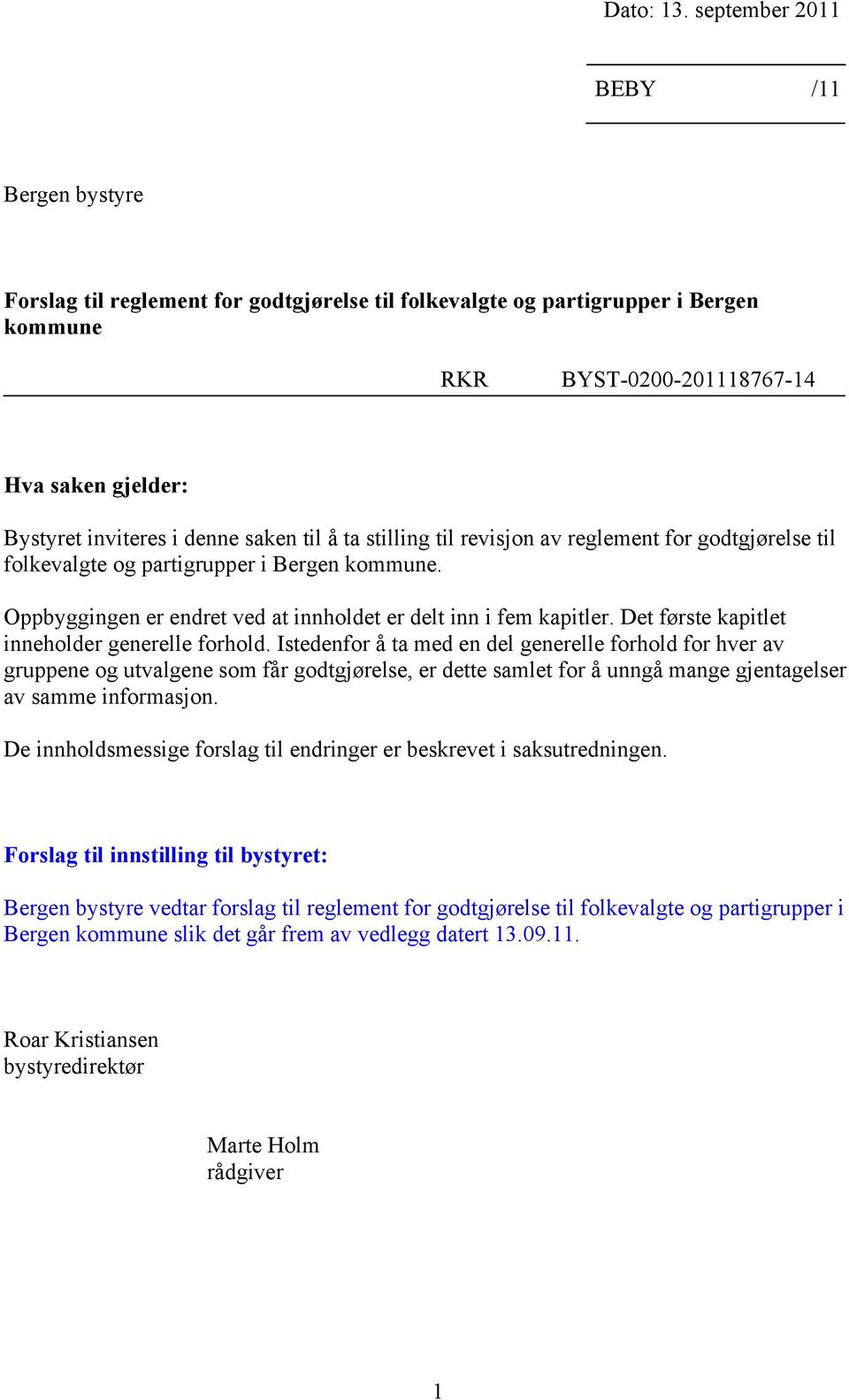 saken til å ta stilling til revisjon av reglement for godtgjørelse til folkevalgte og partigrupper i Bergen kommune. Oppbyggingen er endret ved at innholdet er delt inn i fem kapitler.