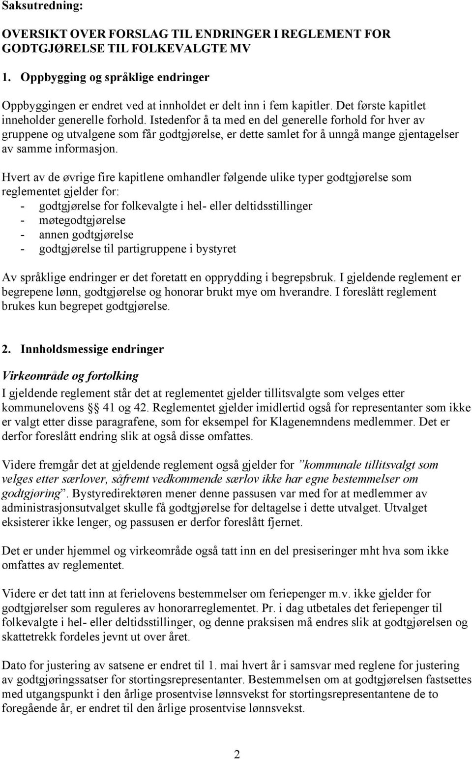 Istedenfor å ta med en del generelle forhold for hver av gruppene og utvalgene som får godtgjørelse, er dette samlet for å unngå mange gjentagelser av samme informasjon.