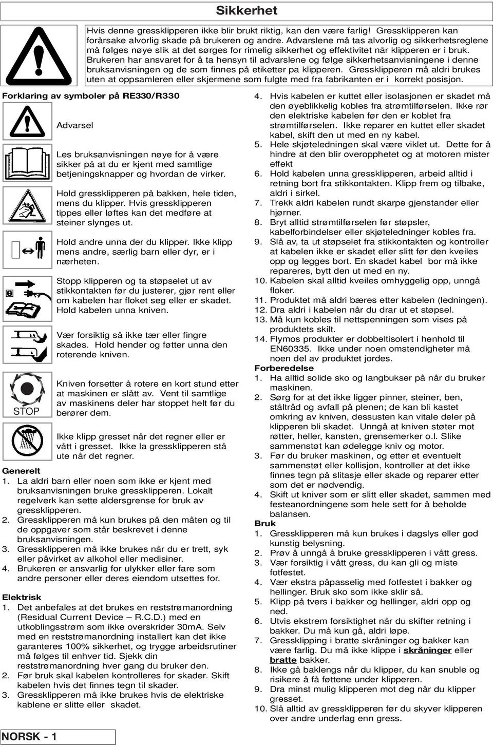 Brukeren har ansvaret for å ta hensyn til advarslene og følge sikkerhetsanvisningene i denne bruksanvisningen og de som finnes på etiketter pa klipperen.