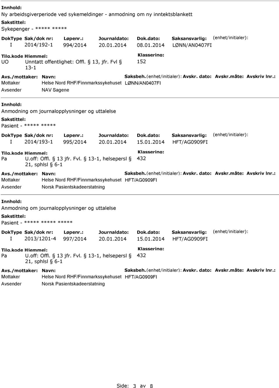 : Mottaker Helse Nord RHF/Finnmarkssykehuset LØNN/AN0407F Avsender NAV Sagene nnhold: Anmodning om journalopplysninger og uttalelse Pasient - ***** ***** 2014/193-1 995/2014 15.01.2014 HFT/AG0909F Pa U.