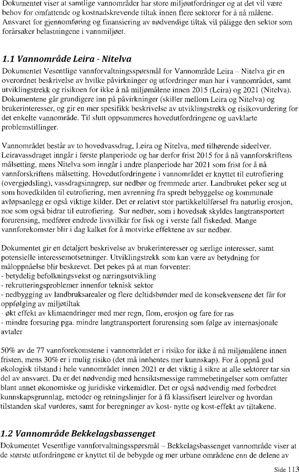 1 Vannområde Leira - Nitelva Dokumentet Vesentlige vannforvaltningsspørsmål for Vannområde Leira Nitelva gir en overordnet beskrivelse av hvilke påvirkninger og utfordringer man har i vannområdet,