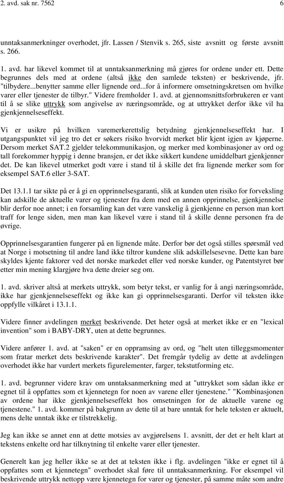 ..for å informere omsetningskretsen om hvilke varer eller tjenester de tilbyr." Videre fremholder 1. avd.