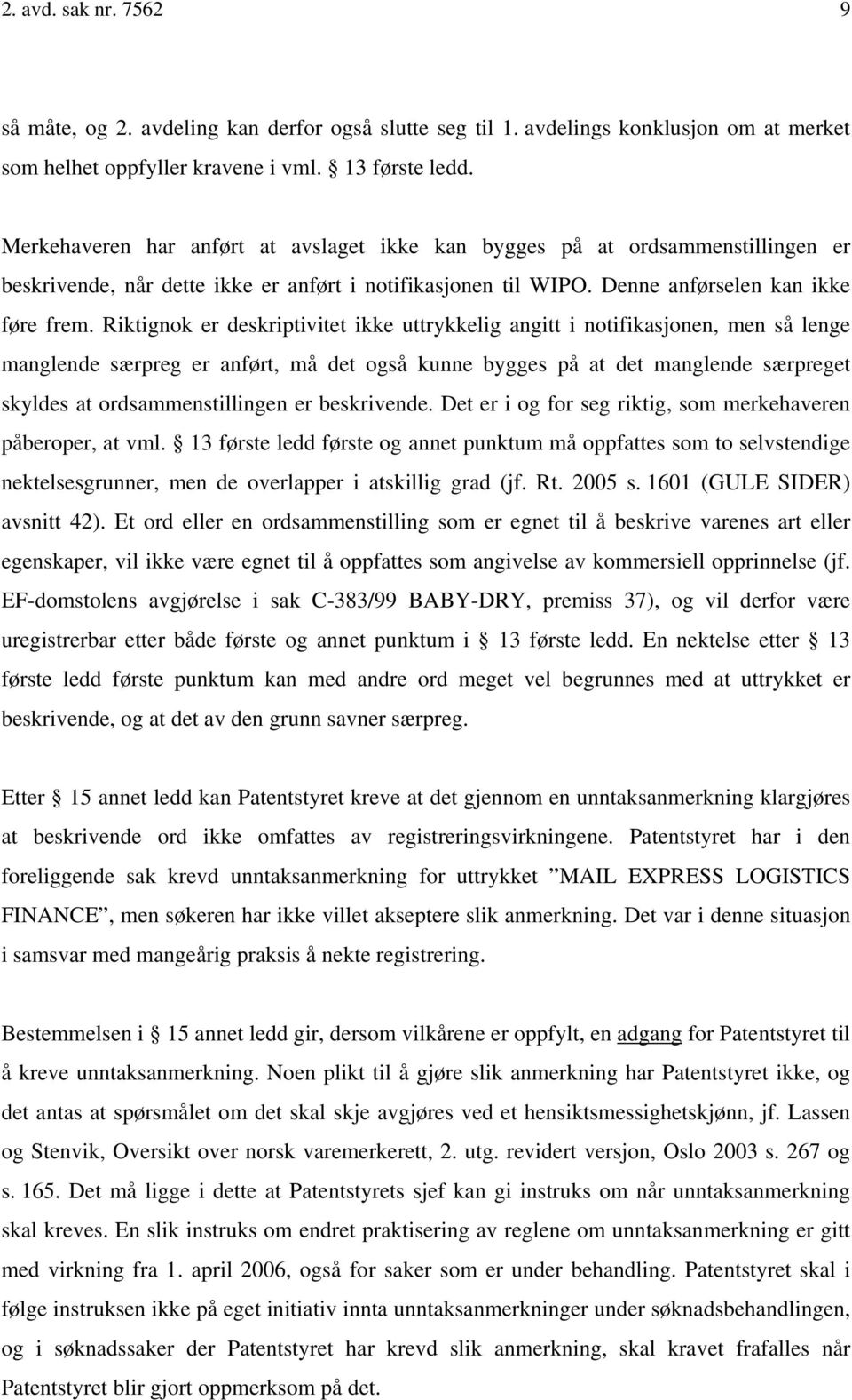 Riktignok er deskriptivitet ikke uttrykkelig angitt i notifikasjonen, men så lenge manglende særpreg er anført, må det også kunne bygges på at det manglende særpreget skyldes at ordsammenstillingen