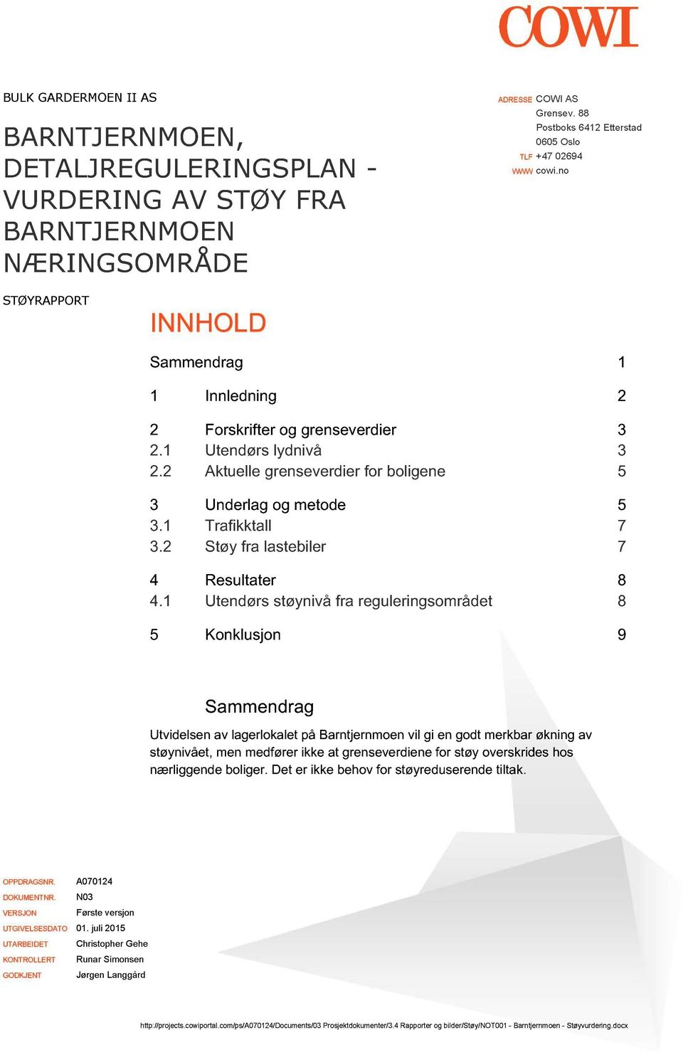 Aktuelle grenseverdier for boligene Underlag og metode.1 Trafikktall. Støy fra lastebiler Resultater 8.