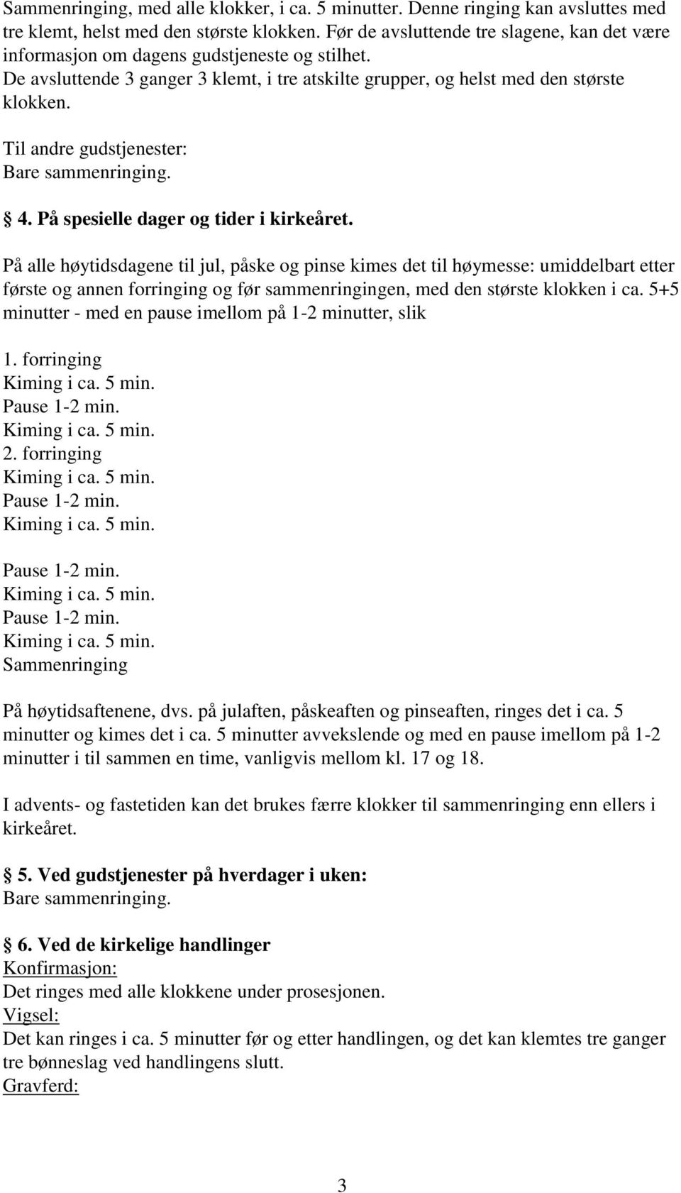 Til andre gudstjenester: Bare sammenringing. 4. På spesielle dager og tider i kirkeåret.