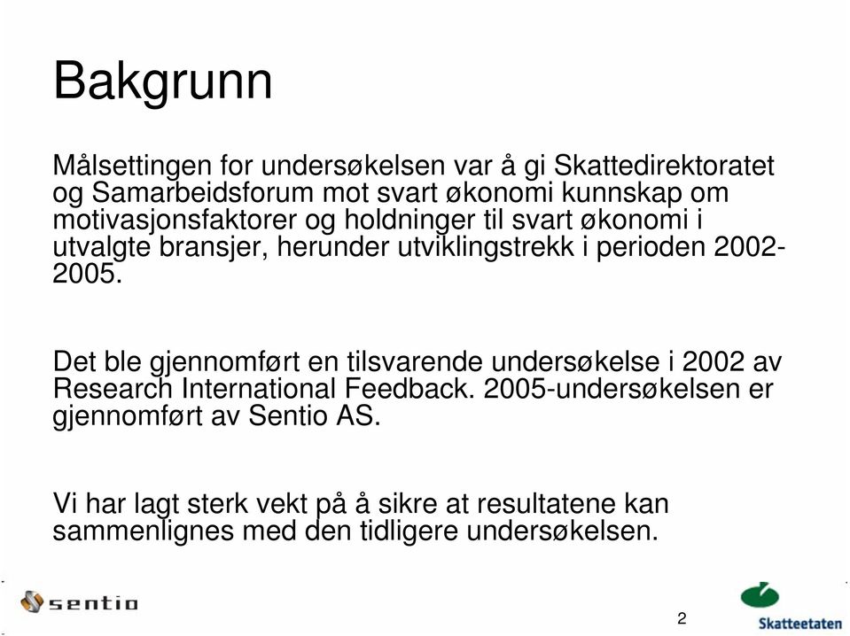 Det ble gjennomført en tilsvarende undersøkelse i 2002 av Research International Feedback.