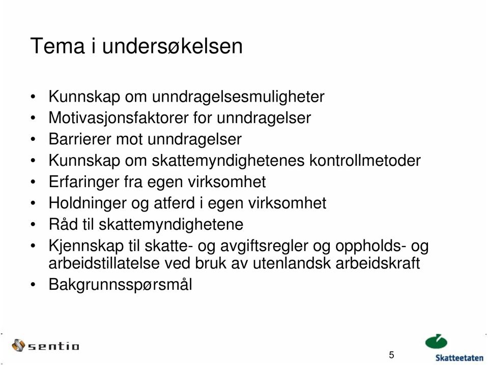 virksomhet Holdninger og atferd i egen virksomhet Råd til skattemyndighetene Kjennskap til skatte-