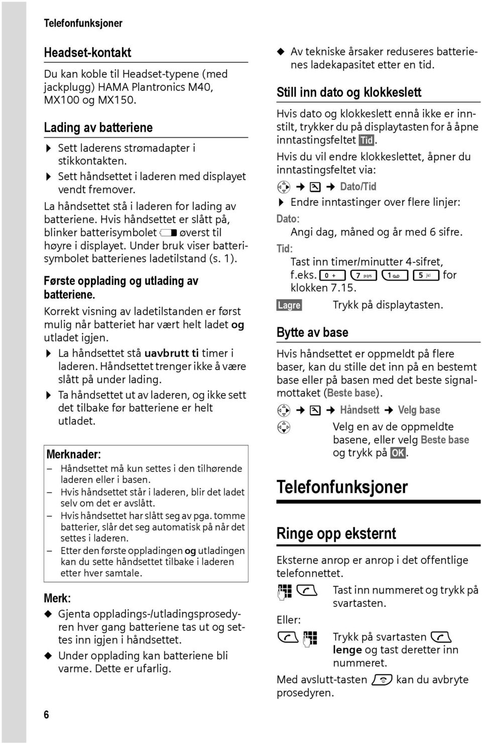 Under bruk viser batterisymbolet batterienes ladetilstand (s. 1). Første opplading og utlading av batteriene.