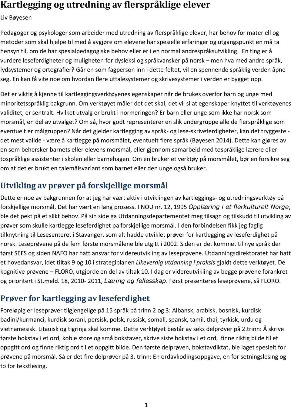 En ting er å vurdere leseferdigheter og muligheten for dysleksi og språkvansker på norsk men hva med andre språk, lydsystemer og ortografier?