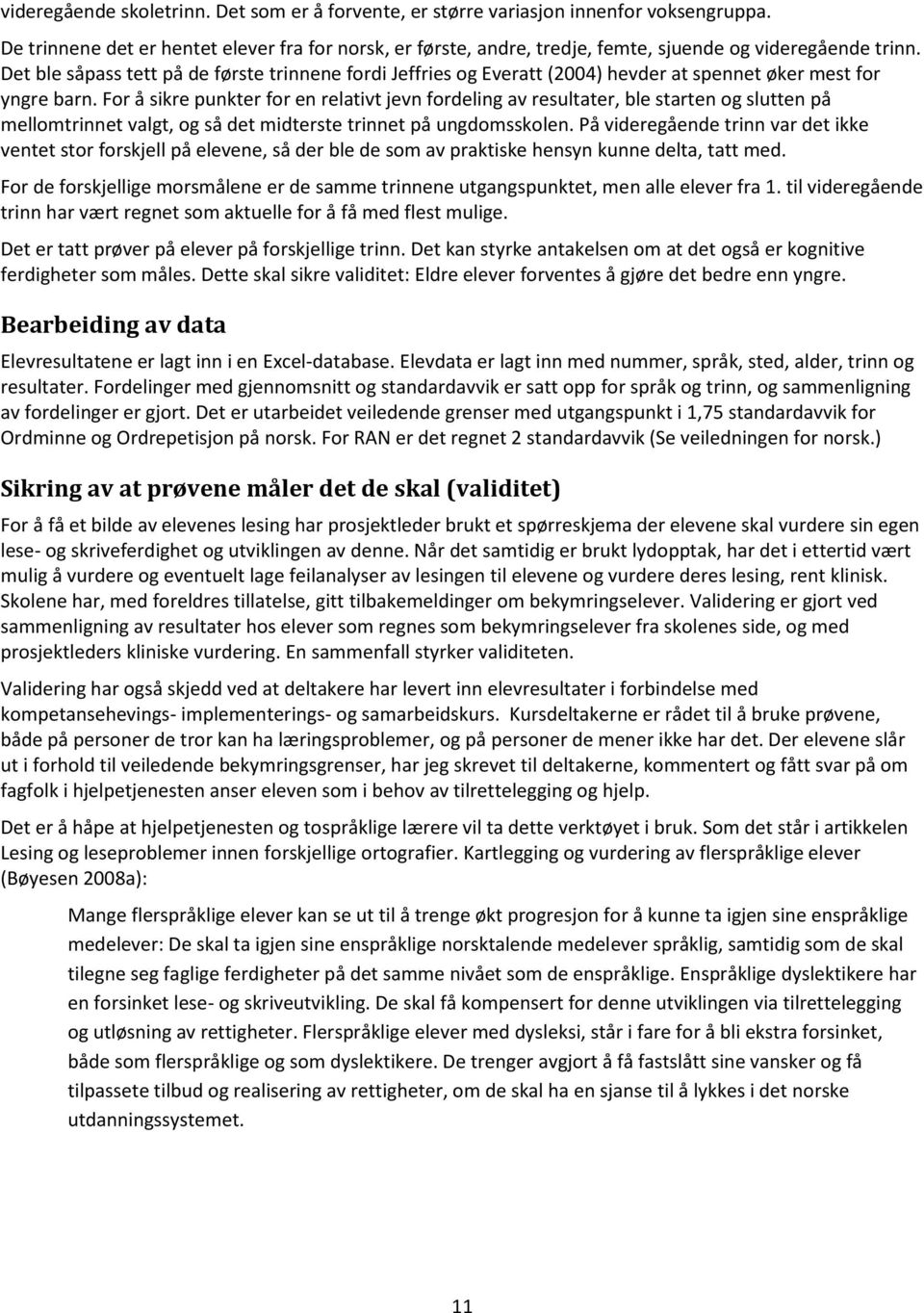 Det ble såpass tett på de første trinnene fordi Jeffries og Everatt (2004) hevder at spennet øker mest for yngre barn.