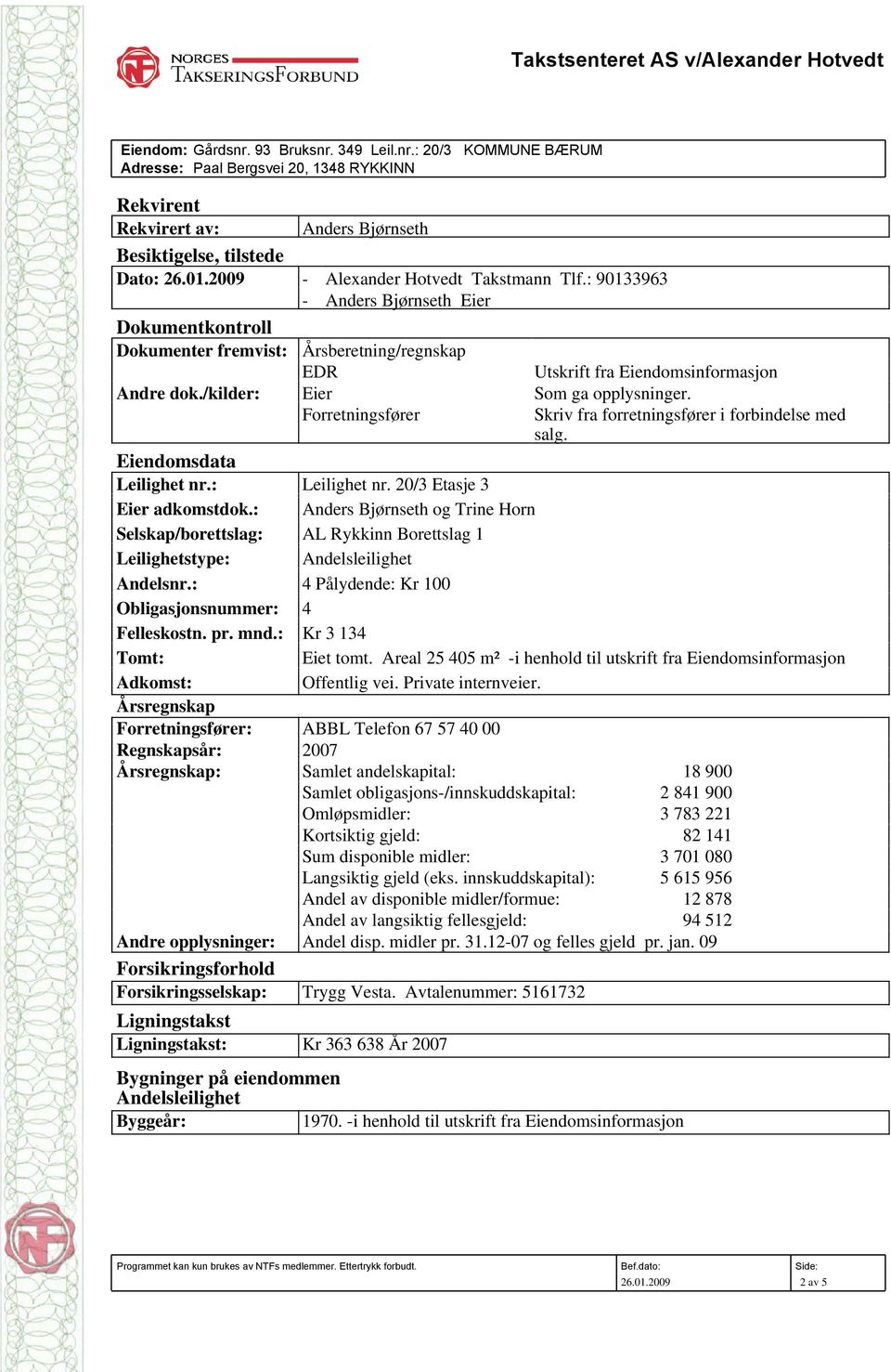 /kilder: Eier Som ga opplysninger. Forretningsfører Skriv fra forretningsfører i forbindelse med salg. Eiendomsdata Leilighet nr.: Leilighet nr. 20/3 Etasje 3 Eier adkomstdok.