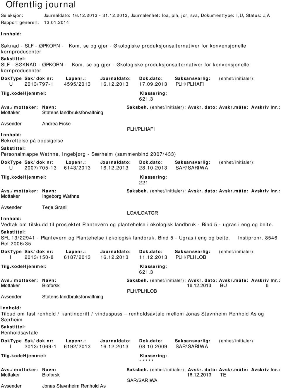 , Journalenhet: loa, plh, jor, sva, Dokumenttype: I,U, Status: J,A Rapport generert: 13.01.