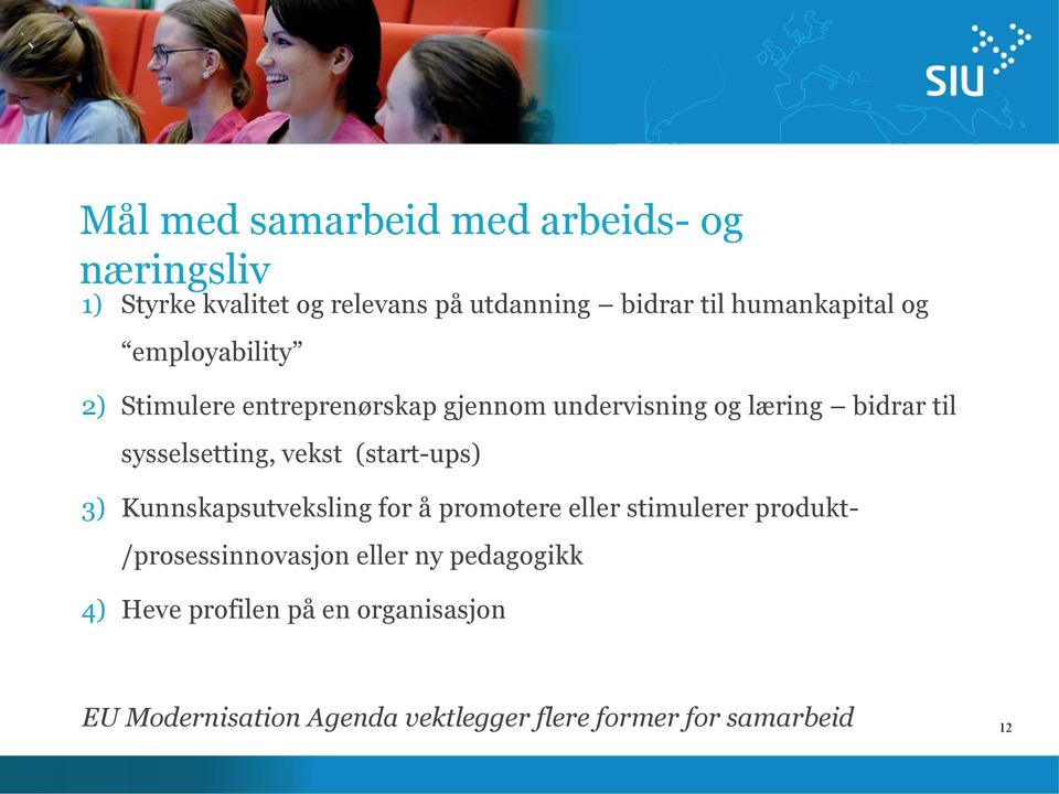 sysselsetting, vekst (start-ups) 3) Kunnskapsutveksling for å promotere eller stimulerer produkt-