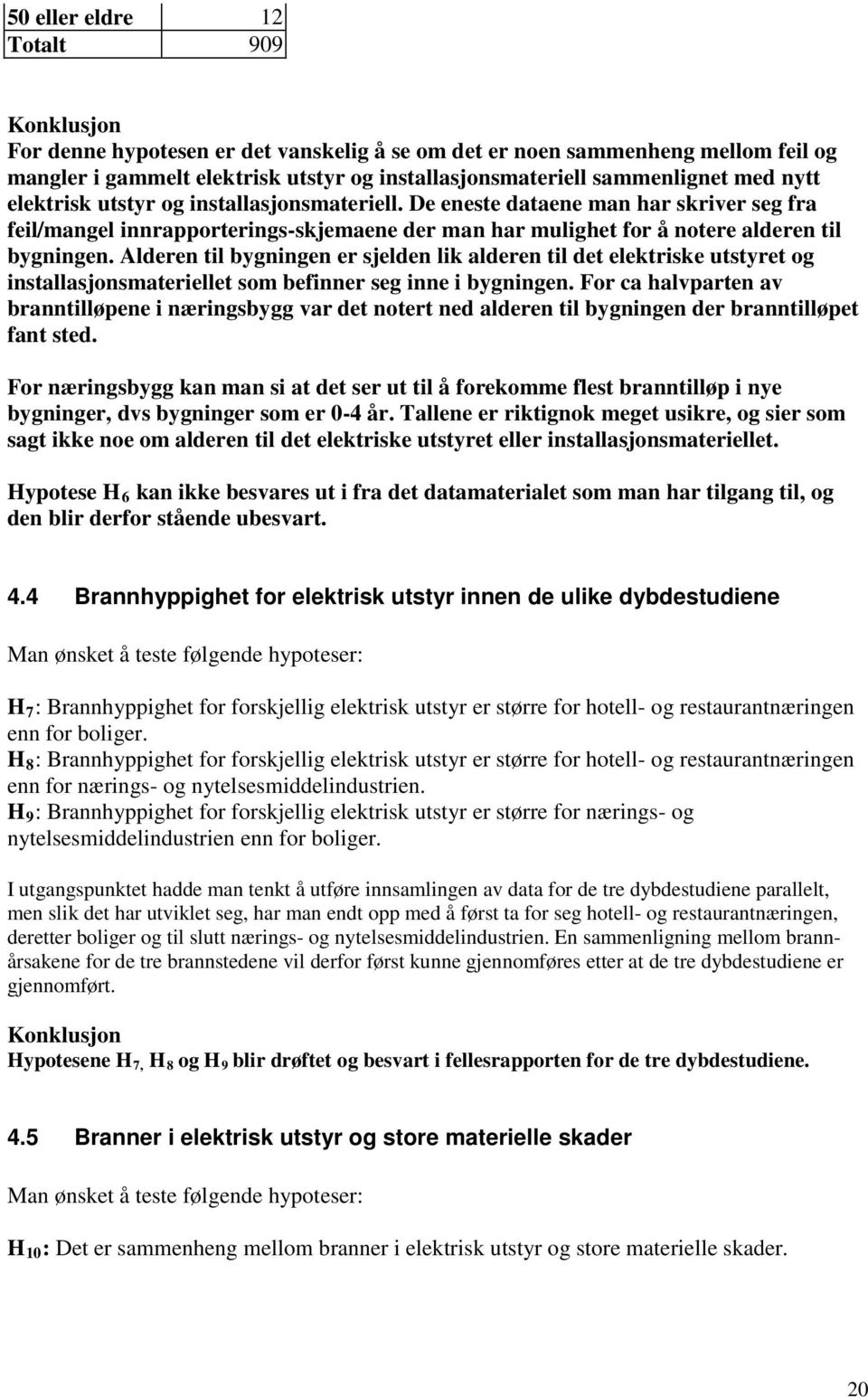 Alderen til bygningen er sjelden lik alderen til det elektriske utstyret og installasjonsmateriellet som befinner seg inne i bygningen.