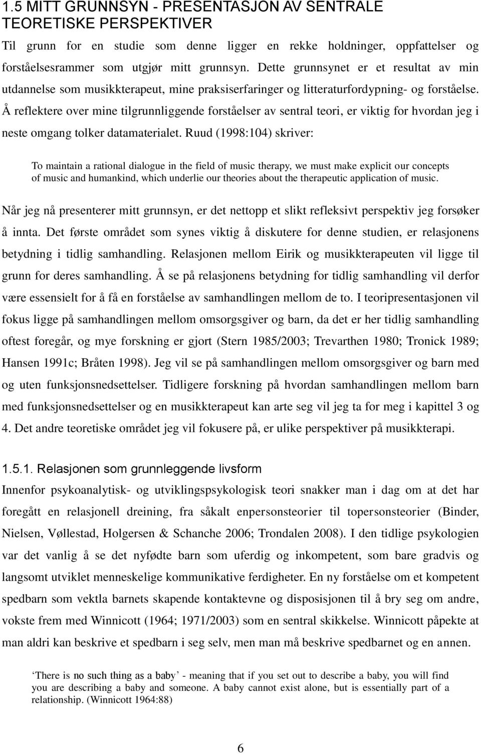 Å reflektere over mine tilgrunnliggende forståelser av sentral teori, er viktig for hvordan jeg i neste omgang tolker datamaterialet.