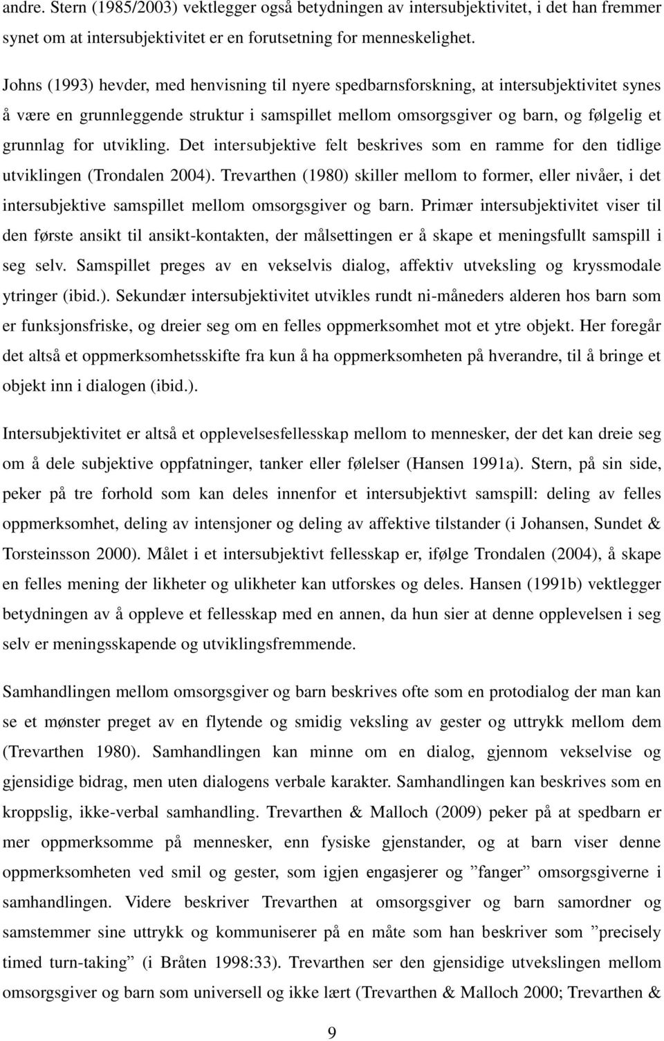 utvikling. Det intersubjektive felt beskrives som en ramme for den tidlige utviklingen (Trondalen 2004).